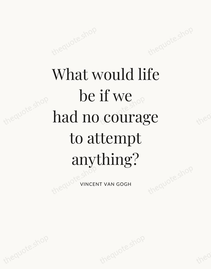 What would life be if we had no courage to attempt anything? — Vincent van Gogh — Statement Serif