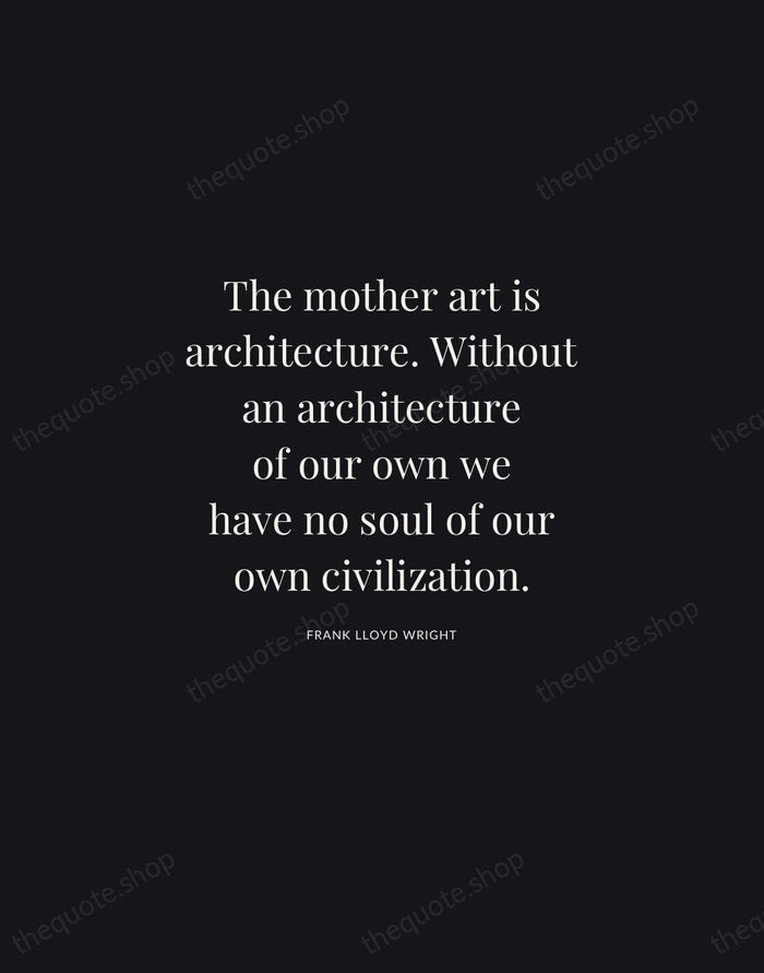 The mother art is architecture. Without an architecture of our own we… — Frank Lloyd Wright | Printable Wall Art — Midnight Serif