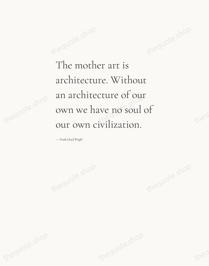The mother art is architecture. Without an architecture of our own we… — Frank Lloyd Wright — Editorial Left Serif
