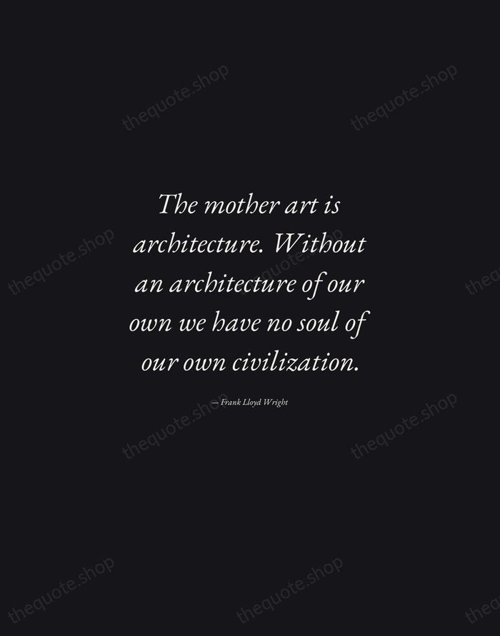 The mother art is architecture. Without an architecture of our own we… — Frank Lloyd Wright — Manuscript Italic
