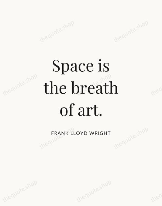 Space is the breath of art. — Frank Lloyd Wright | Printable Wall Art — Atelier Serif