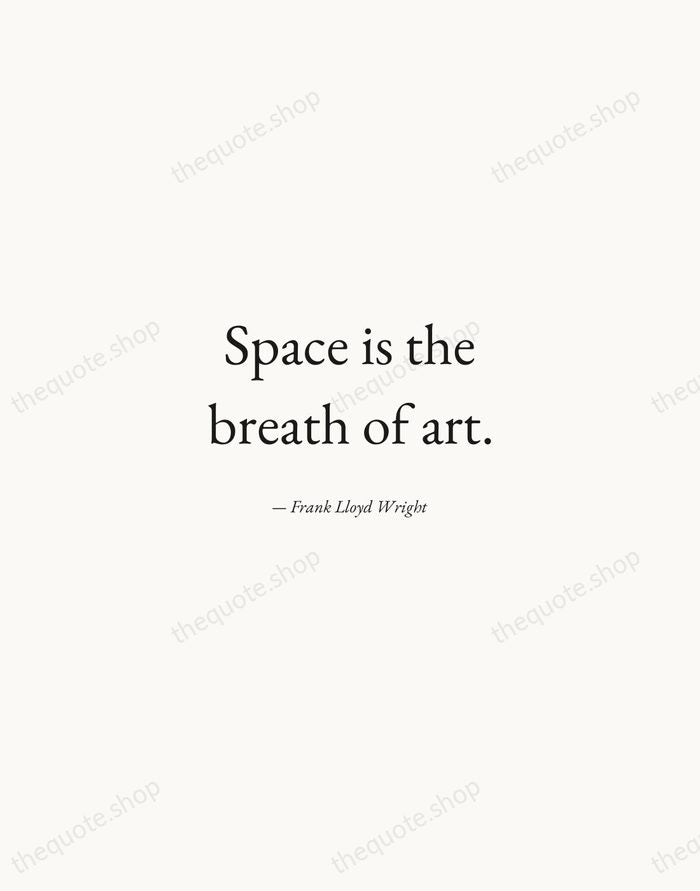 Space is the breath of art. — Frank Lloyd Wright — Quiet Garamond
