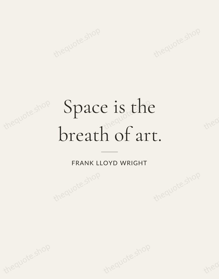 Space is the breath of art. — Frank Lloyd Wright — Gallery Rule