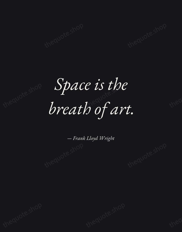 Space is the breath of art. — Frank Lloyd Wright — Manuscript Italic