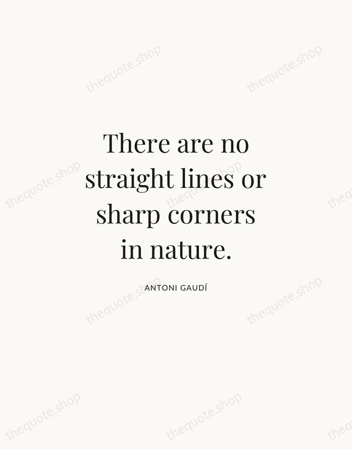 There are no straight lines or sharp corners in nature. — Antoni Gaudí | Printable Wall Art — Atelier Serif