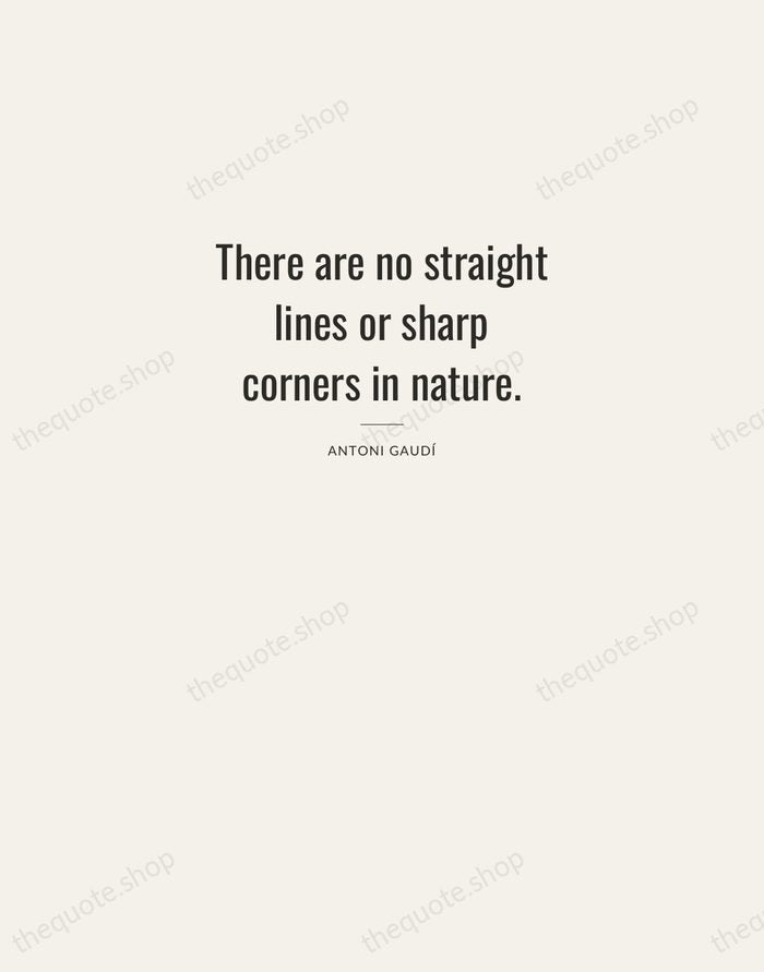 There are no straight lines or sharp corners in nature. — Antoni Gaudí — Letterpress Caps