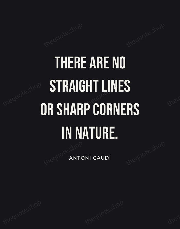 There are no straight lines or sharp corners in nature. — Antoni Gaudí | Printable Wall Art — Poster Condensed