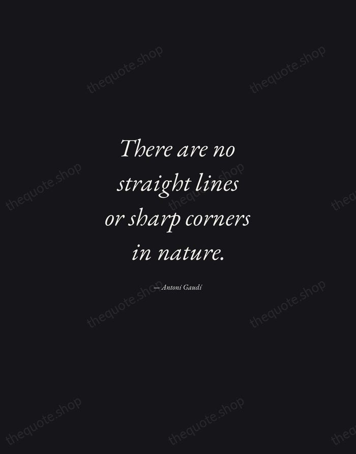 There are no straight lines or sharp corners in nature. — Antoni Gaudí — Manuscript Italic
