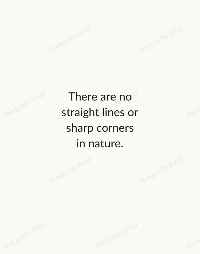 There are no straight lines or sharp corners in nature. — Antoni Gaudí — Minimal Unsigned