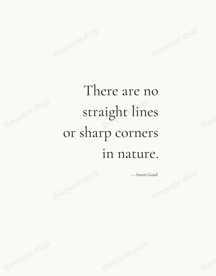 There are no straight lines or sharp corners in nature. — Antoni Gaudí — Soft Serif Right