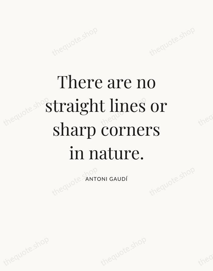 There are no straight lines or sharp corners in nature. — Antoni Gaudí — Statement Serif