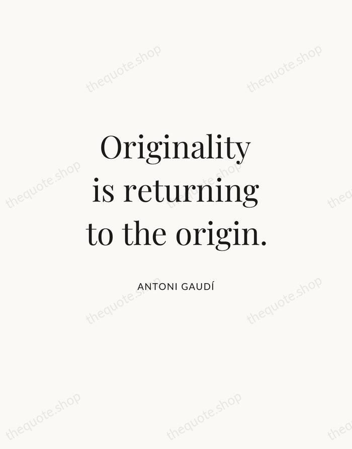 Originality is returning to the origin. — Antoni Gaudí | Printable Wall Art — Atelier Serif