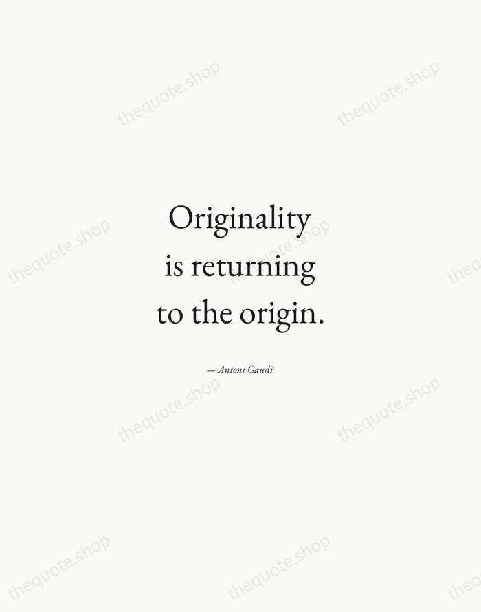 Originality is returning to the origin. — Antoni Gaudí — Quiet Garamond