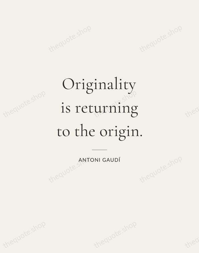Originality is returning to the origin. — Antoni Gaudí — Gallery Rule