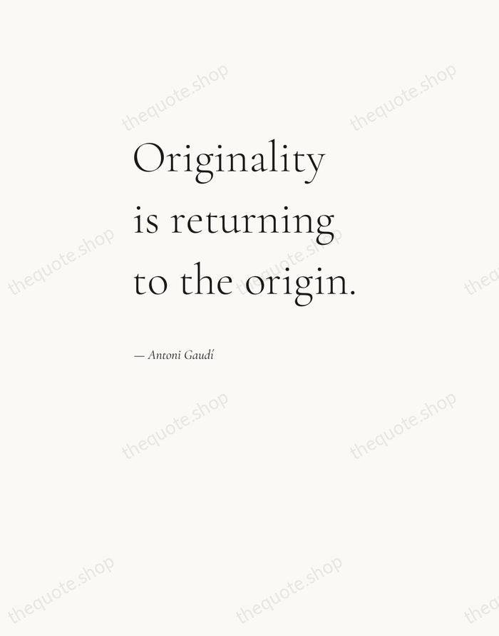 Originality is returning to the origin. — Antoni Gaudí — Editorial Left Serif