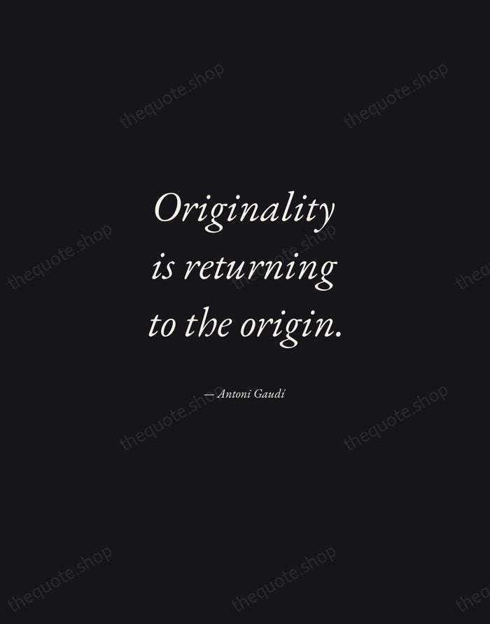 Originality is returning to the origin. — Antoni Gaudí — Manuscript Italic