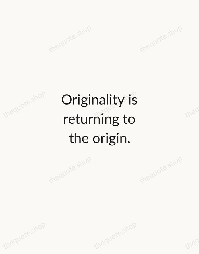 Originality is returning to the origin. — Antoni Gaudí — Minimal Unsigned