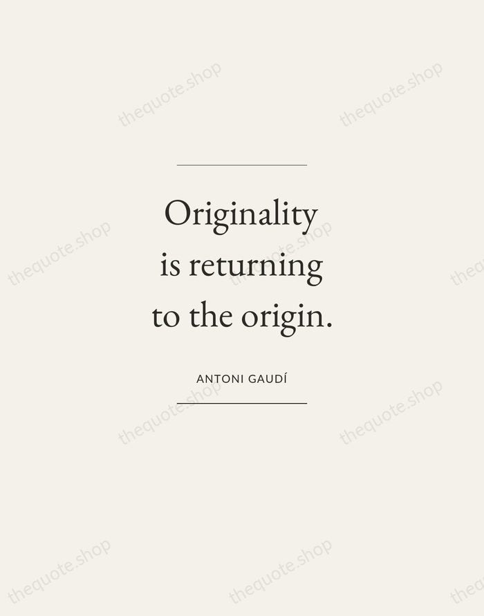 Originality is returning to the origin. — Antoni Gaudí — Gallery Frame