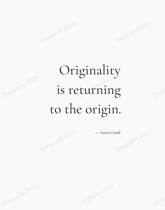 Originality is returning to the origin. — Antoni Gaudí — Soft Serif Right