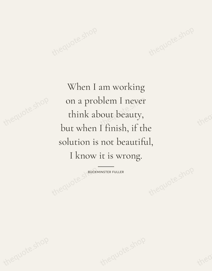 When I am working on a problem I never think about beauty… — Buckminster Fuller — Gallery Rule