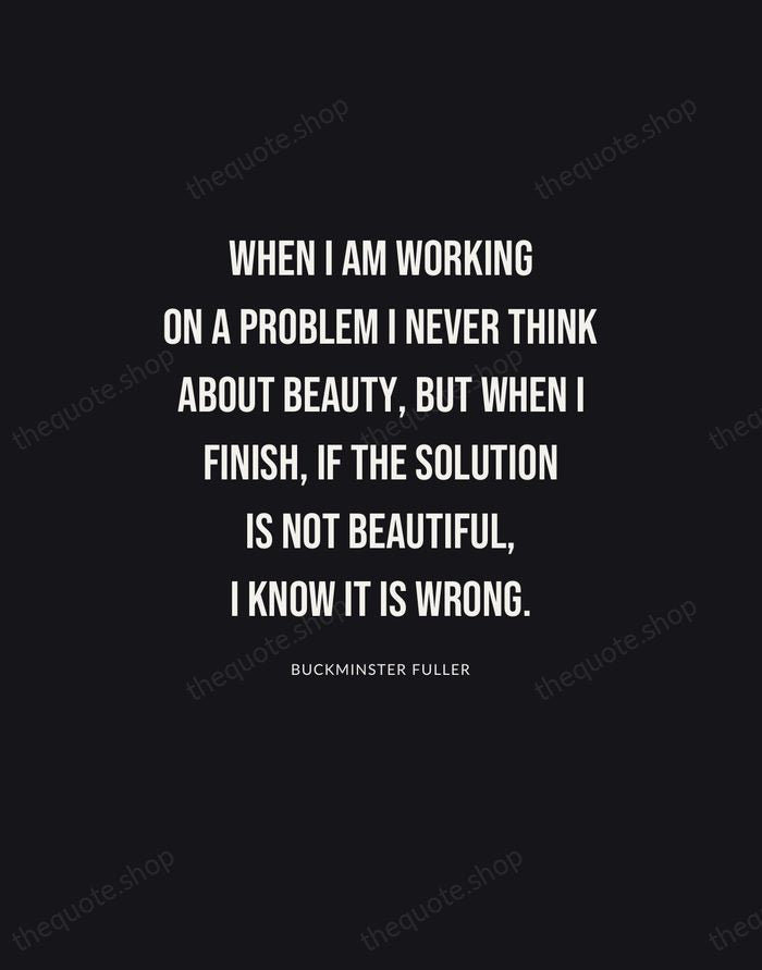When I am working on a problem I never think about beauty… — Buckminster Fuller | Printable Wall Art — Poster Condensed