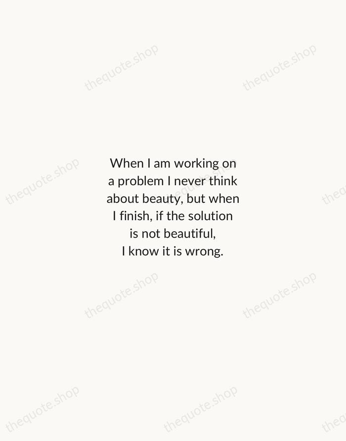 When I am working on a problem I never think about beauty… — Buckminster Fuller — Minimal Unsigned