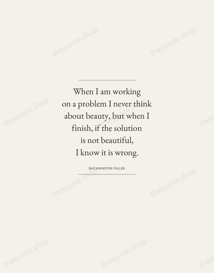 When I am working on a problem I never think about beauty… — Buckminster Fuller — Gallery Frame