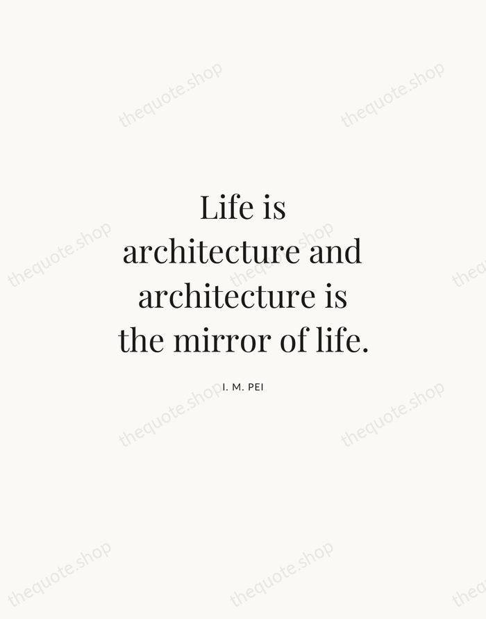 Life is architecture and architecture is the mirror of life. — I. M. Pei | Printable Wall Art — Atelier Serif