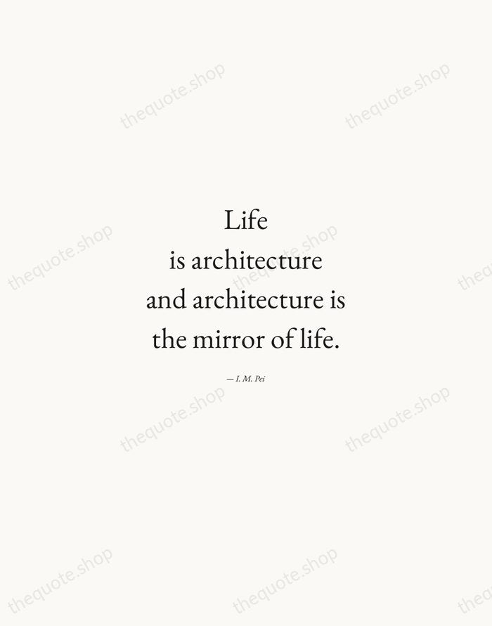 Life is architecture and architecture is the mirror of life. — I. M. Pei — Quiet Garamond