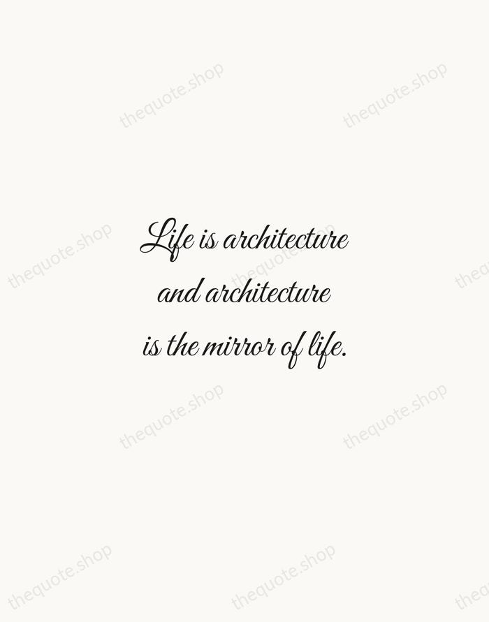 Life is architecture and architecture is the mirror of life. — I. M. Pei — Script Whisper