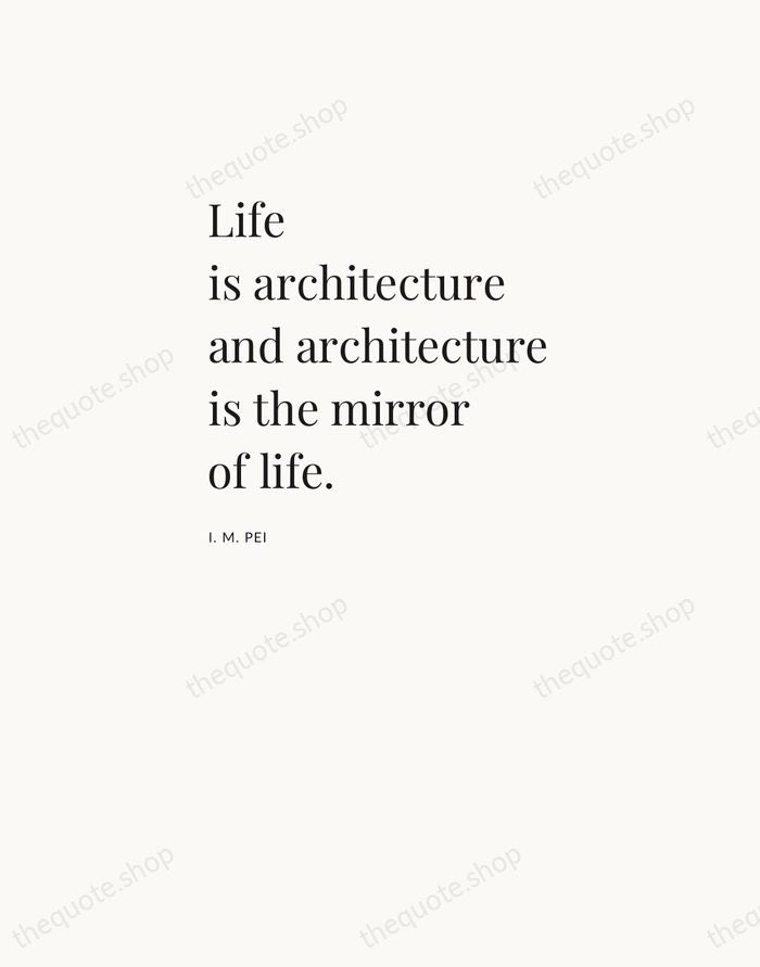 Life is architecture and architecture is the mirror of life. — I. M. Pei — Asymmetric Left