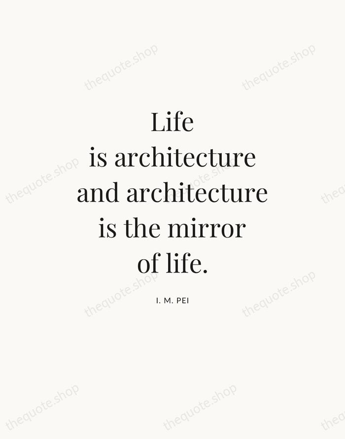 Life is architecture and architecture is the mirror of life. — I. M. Pei — Statement Serif