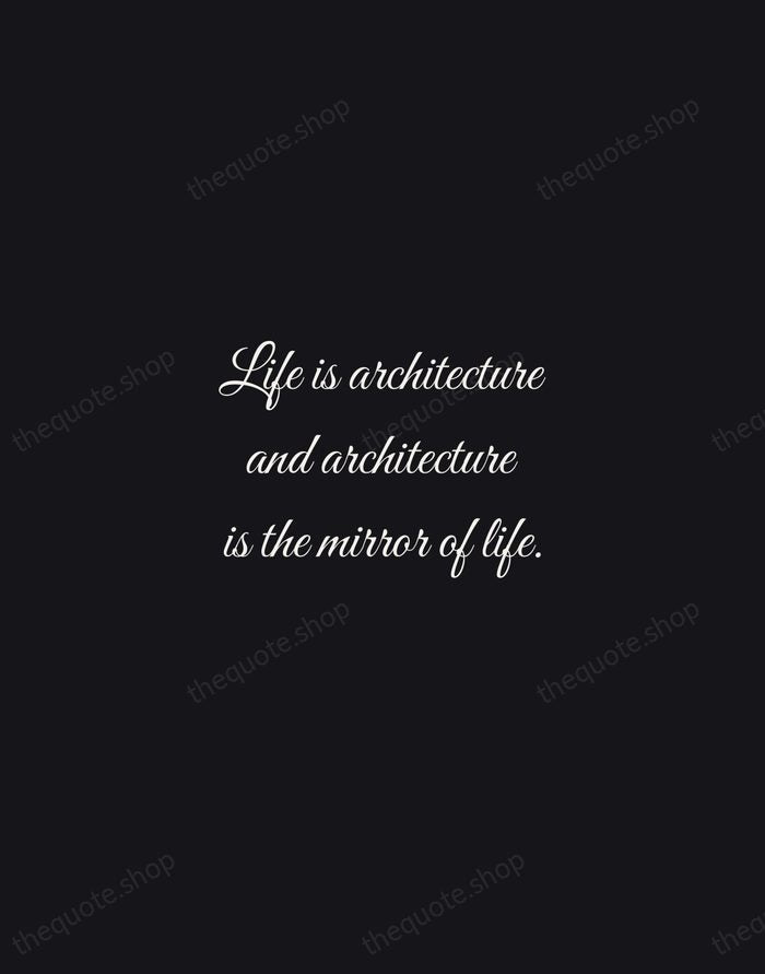 Life is architecture and architecture is the mirror of life. — I. M. Pei — Night Script
