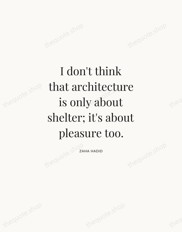I don't think that architecture is only about shelter; it's about pleasure… — Zaha Hadid | Printable Wall Art — Atelier Serif