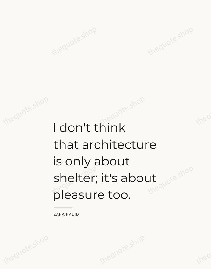 I don't think that architecture is only about shelter; it's about pleasure… — Zaha Hadid — Studio Left