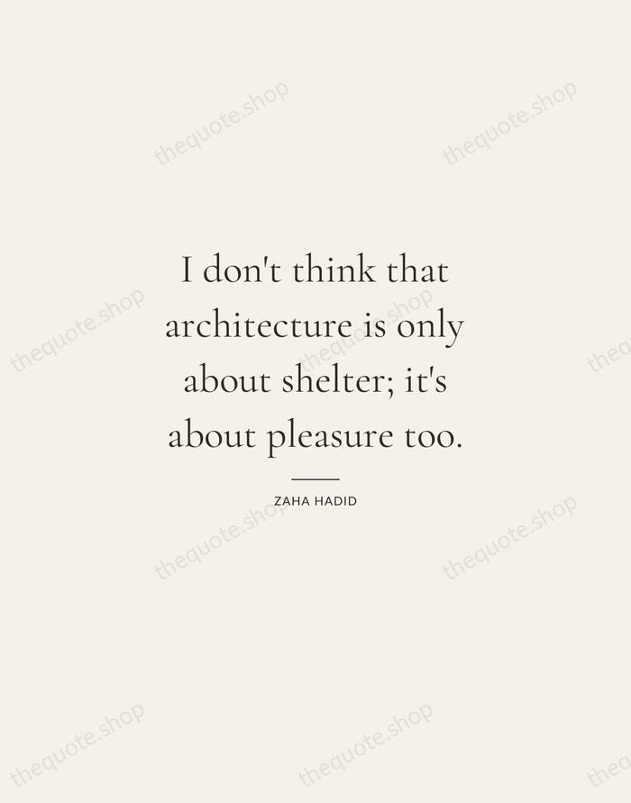 I don't think that architecture is only about shelter; it's about pleasure… — Zaha Hadid — Gallery Rule