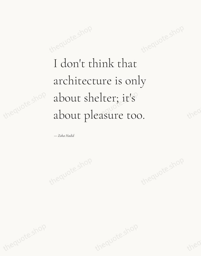 I don't think that architecture is only about shelter; it's about pleasure… — Zaha Hadid — Editorial Left Serif