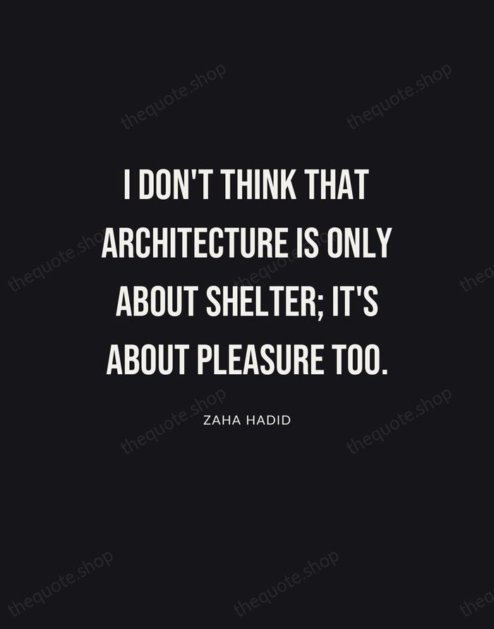 I don't think that architecture is only about shelter; it's about pleasure… — Zaha Hadid | Printable Wall Art — Poster Condensed