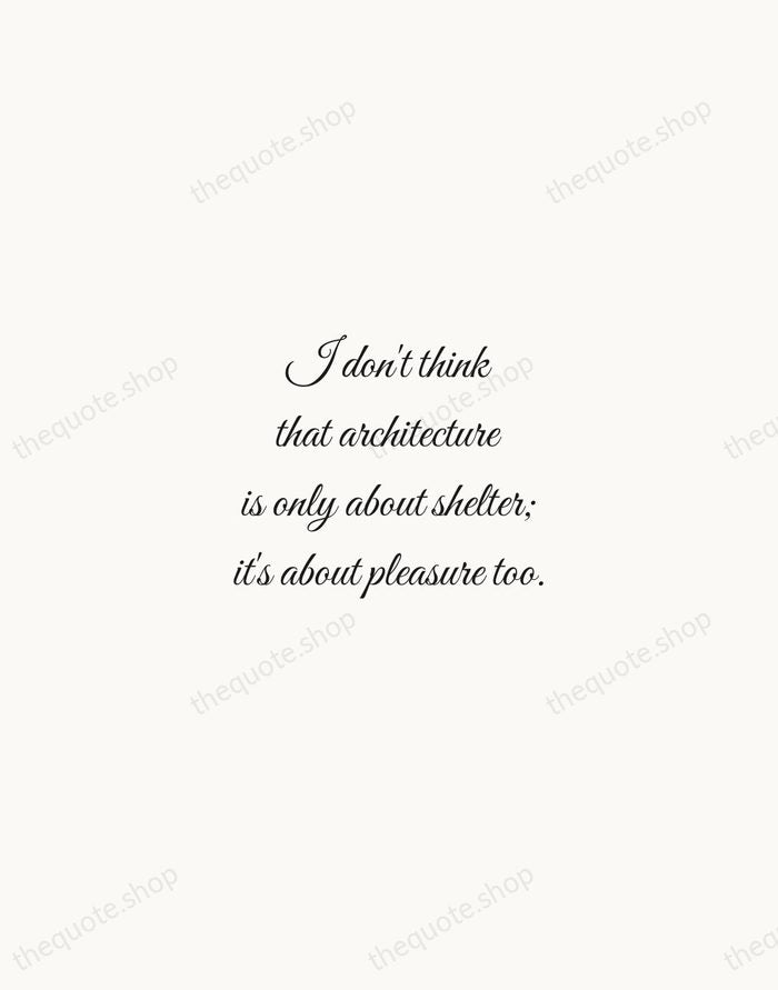 I don't think that architecture is only about shelter; it's about pleasure… — Zaha Hadid — Script Whisper