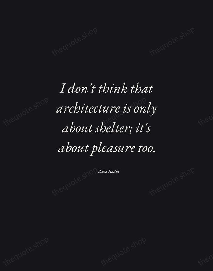I don't think that architecture is only about shelter; it's about pleasure… — Zaha Hadid — Manuscript Italic