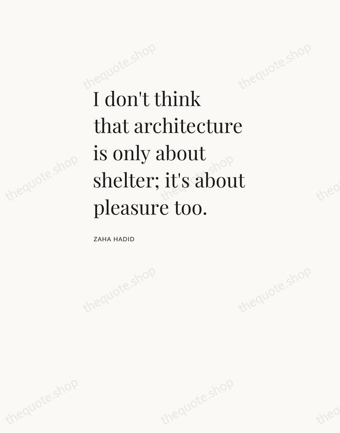 I don't think that architecture is only about shelter; it's about pleasure… — Zaha Hadid — Asymmetric Left