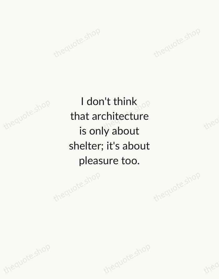 I don't think that architecture is only about shelter; it's about pleasure… — Zaha Hadid — Minimal Unsigned