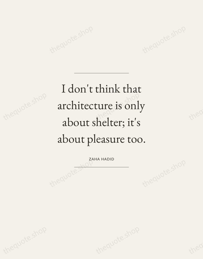 I don't think that architecture is only about shelter; it's about pleasure… — Zaha Hadid — Gallery Frame