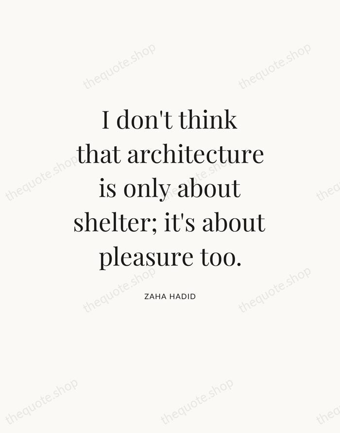 I don't think that architecture is only about shelter; it's about pleasure… — Zaha Hadid — Statement Serif