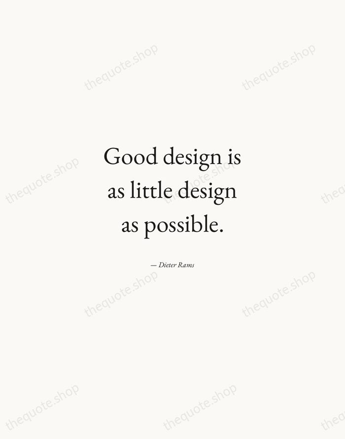 Good design is as little design as possible. — Dieter Rams — Quiet Garamond