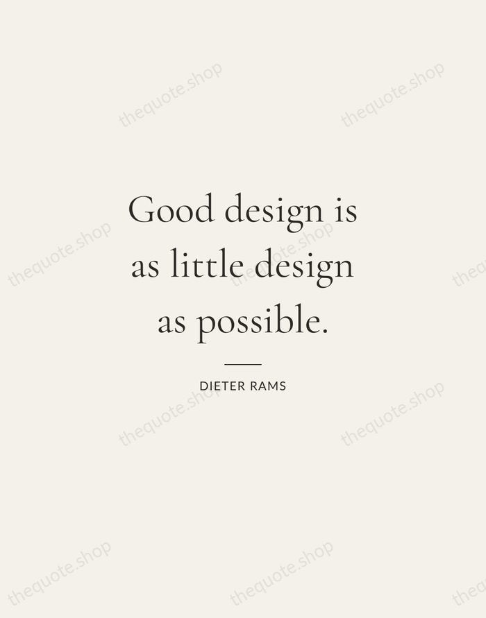 Good design is as little design as possible. — Dieter Rams — Gallery Rule