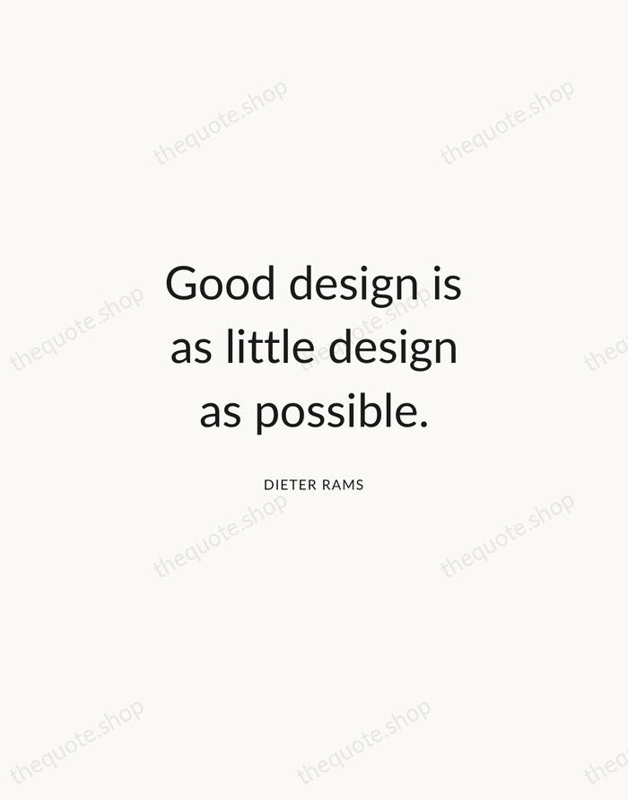 Good design is as little design as possible. — Dieter Rams — Modern Sans Calm