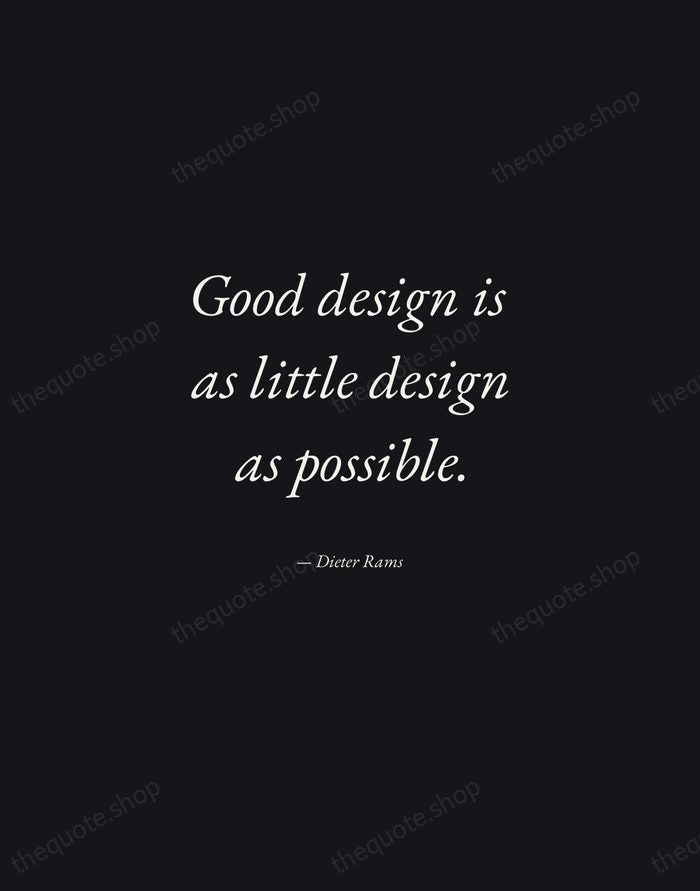 Good design is as little design as possible. — Dieter Rams — Manuscript Italic
