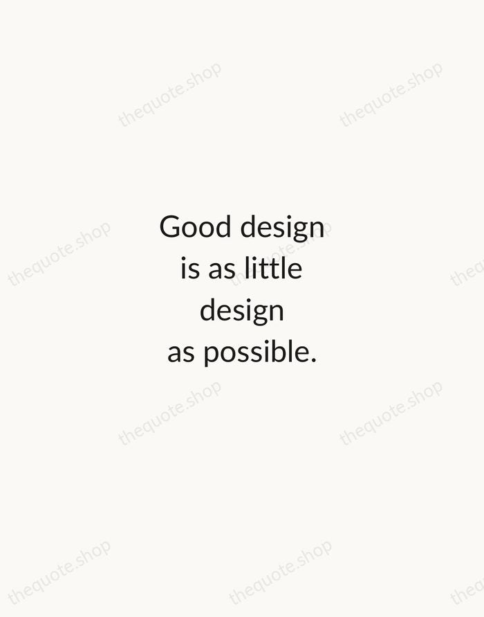 Good design is as little design as possible. — Dieter Rams — Minimal Unsigned