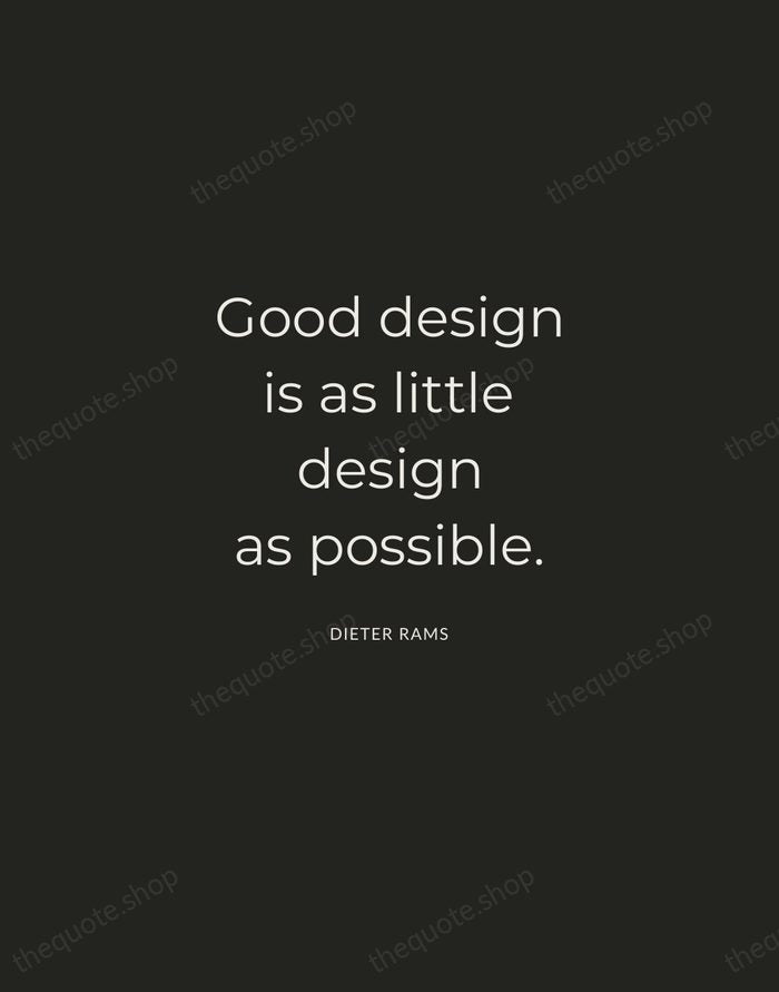 Good design is as little design as possible. — Dieter Rams — Charcoal Sans